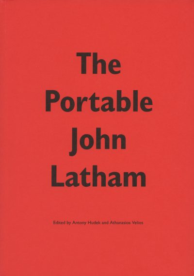 The Portable John Latham, edited by Antony Hudek and Athanasios Velios