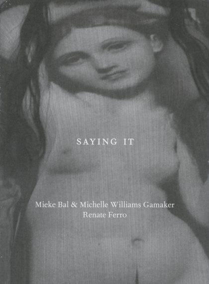 Saying it, Mieke Bal & Michelle Williams Gamaker and Renate Ferro