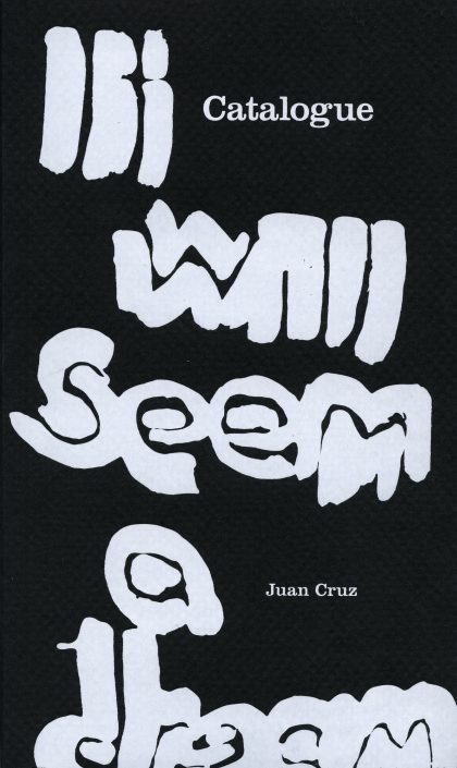 Catalogue: It will seem a dream, Juan Cruz